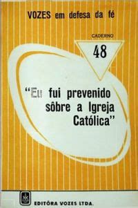 Caderno 48 Eu fui prevenido sobre a Igreja Católica Vozes em Defesa