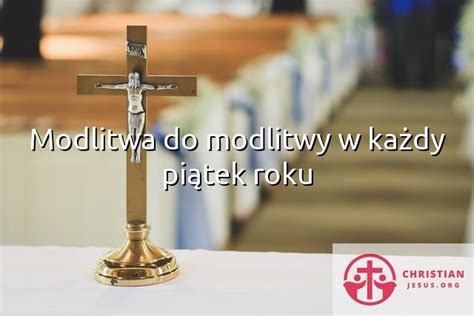 Modlitwa Do Modlitwy W Ka Dy Pi Tek Roku Christianjesus