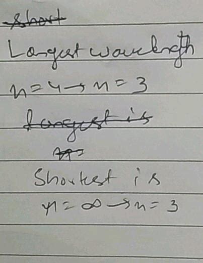 Q.34 The first member of the Paschen series in hydrogen spectrum is of ...