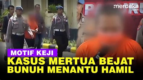 Kronologi Dan Motif Keji Mertua Bunuh Menantu Hamil Karena Ditolak