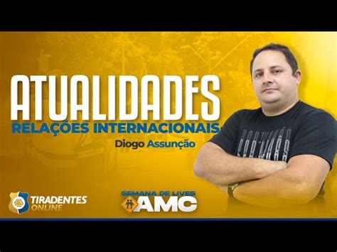 Semana De Lives Amc Rela Es Internacionais Prof Diogo Assun O