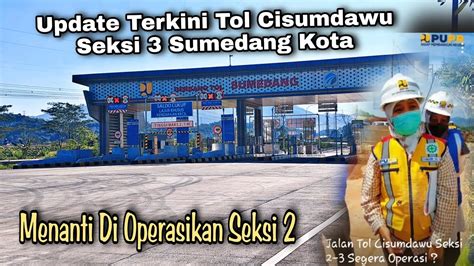 Update Terkini Tol Cisumdawu Seksi 3 Dan Akses Jalur Keluar Masuk