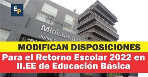 Modifican Disposiciones Para El Retorno Escolar 2022