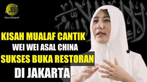 KISAH MUALAF CANTIK Kisah Mualaf Wei Wei Asal China Sukses Buka