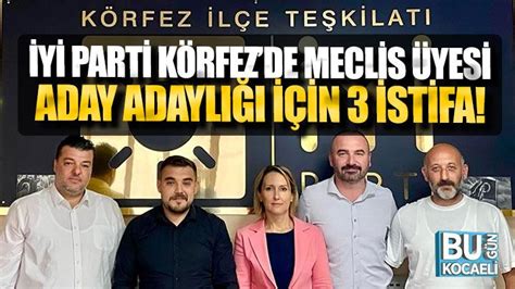 İYİ Parti Körfezde meclis üyesi aday adaylığı için 3 istifa Bugün