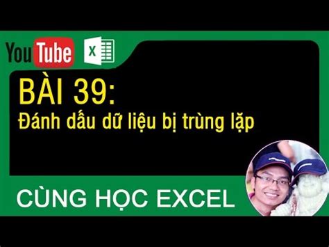 Thủ thuật excel Bài 39 Cách định dạng dữ liệu bị trùng lặp