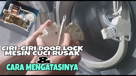 Cici Ciri Door Lock Mesin Cuci Rusak Dan Cara Mengatasinya Youtube