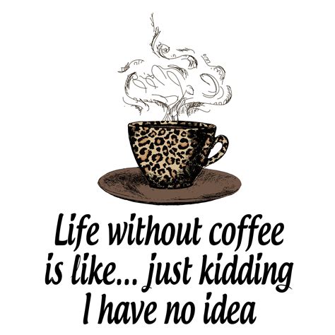 Life Without Coffee Is Like Sublimation 15115645 Png