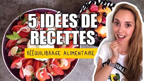 5 idées de recettes RÉEQUILIBRAGE ALIMENTAIRE YouTube