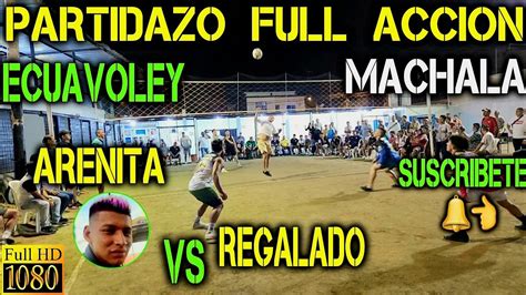 ECUAVOLEY PARTIDAZO ARENITA VS REGALADO FULL ACCION MACHALA