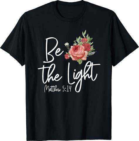 Christian Bible Verse Rose Flower Be The Light Matthew 514 T Shirt