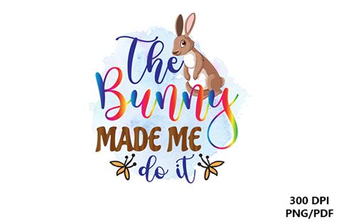 The Bunny Made Me Do It Sublimation Png Graphic By Lazycraftlab