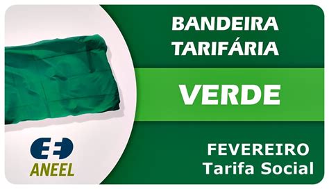 Bandeira Para Fevereiro Ser Verde Mas S Para Tarifa Social Conceg