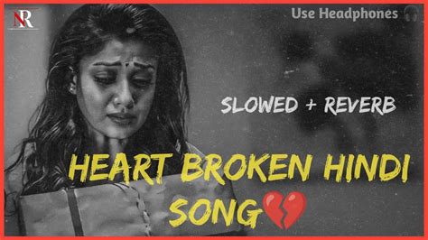 Best Hindi Sad Song Lofi Slowed Reverb Heart Broken Hindi Song