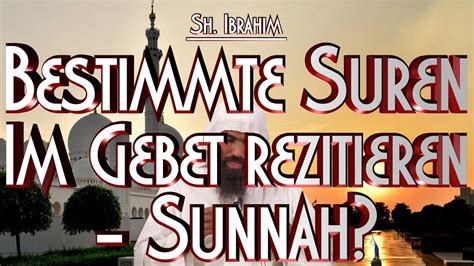 BESTIMMTE SUREN IM GEBET REZITIEREN SUNNAH Mit Sh Ibrahim In