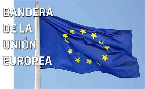 UE La bandera de la Unión Europea Historia...