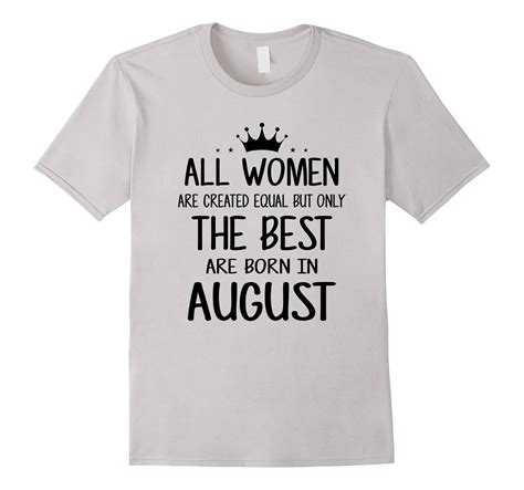 All Women Are Created Equal But The Best Are Born In August Lvs