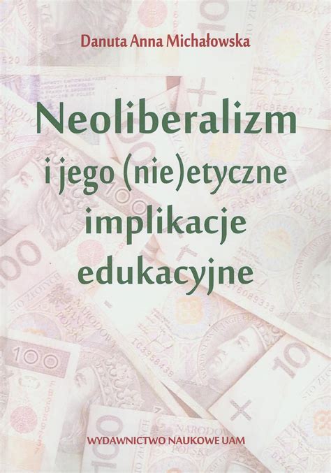 Neoliberalizm I Jego Nie Etyczne Implikacje Edukacyjne Michalowska