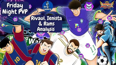 Friday Night Pvp Rivaul Rams And Ienista Analysis Captain Tsubasa