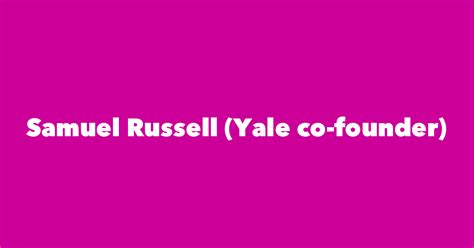 Samuel Russell Yale Co Founder Spouse Children Birthday And More