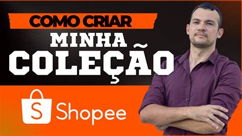 Como Criar Uma Cole O Na Shopee Afiliados E Vender Todos Os Dias Youtube