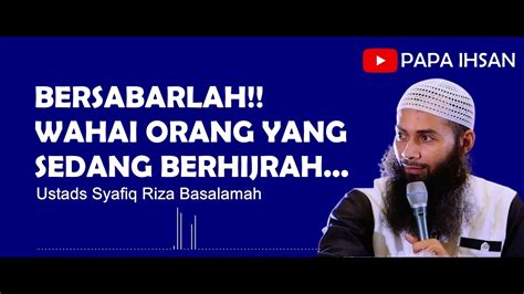 Bersabarlah Wahai Orang Yang Berhijrah Ustads Syafiq Riza Basalamah