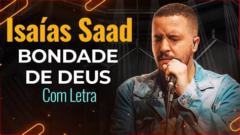 Isa As Saad Bondade De Deus Conhe A Os Louvores Que Marcaram Poca E