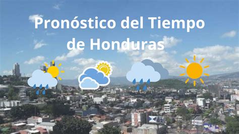 Temperatura Para Fin De Semana En Honduras Clima Para El 15 Y 16 De Abril