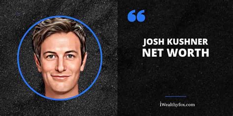 Josh Kushner Net Worth 2024: Businessman, Investor, Oscar Health (March ...