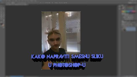 How To Kako Napraviti Smesnu Sliku U Photoshop U Youtube