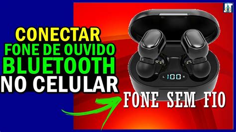 Como CONECTAR FONE DE OUVIDO Sem FIO BLUETOOTH No CELULAR YouTube