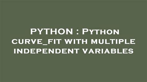 Python Python Curve Fit With Multiple Independent Variables Youtube