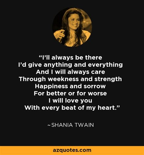 Shania Twain Quote Ill Always Be There Id Give Anything And