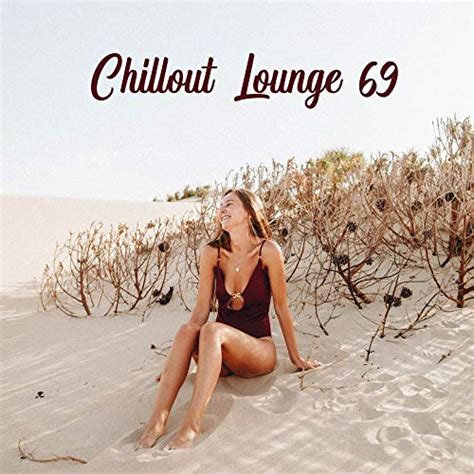 Chillout Lounge 69 Mix Of Best Chill Out Relaxing Music Summer Beach