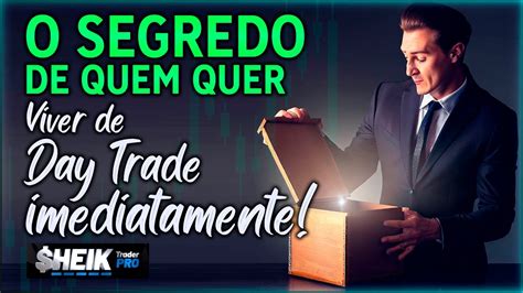 O Segredo De Quem Quer Viver De Day Trade Imediatamente Dias No