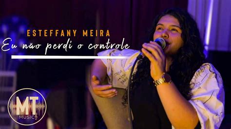 Eu não perdi o controle Esteffany meyra COVERS YouTube