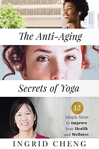 The Anti Aging Secrets Of Yoga Simple Steps To Improve Your Health