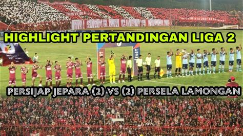 HIGHLIGHT Persijap Jepara 2 Vs 2 Persela Lamongan LIGA 2 2022