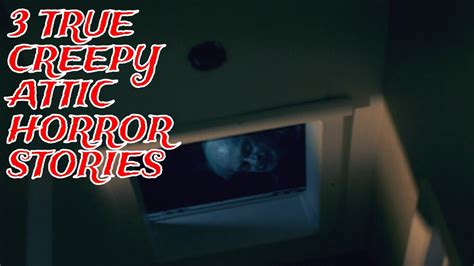 True Creepy Attic Horror Stories Youtube