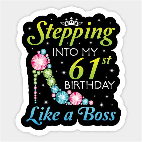 Happy Birthday 61 Years Old Stepping Into My 61st Birthday Like A Boss