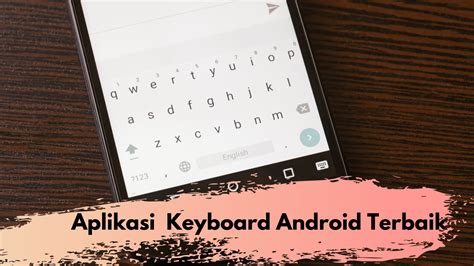 13 Aplikasi Keyboard Android Terbaik Yang Wajib Anda Coba