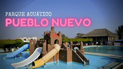 Parque Acuático Pueblo Nuevo Ubicación precios horarios y servicios