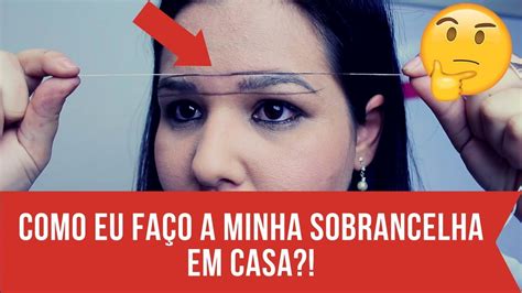 Como Fazer Sobrancelha Sozinha Em Casa E Truques Para Corrigir A