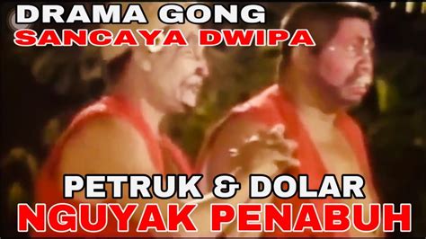 Drama Gong Sancaya Dwipa Petruk Dolar Nguyak Penabuh Youtube