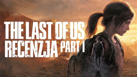 The Last Of Us Part I Recenzja Youtube