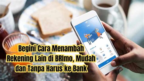 Begini Cara Menambah Rekening Lain Di Brimo Mudah Dan Tanpa Harus Ke