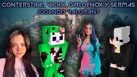 Conterstine Vicky Girlofnox Y Serpias Jugando Valorant Youtube