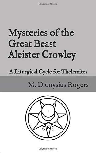 Mysteries Of The Great Beast Aleister Crowley A Liturgical Cycle For