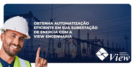 Obtenha automatização eficiente em sua subestação de energia a View