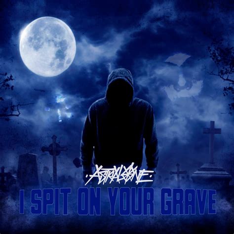 I Spit On Your Grave Single By Astral One Spotify
